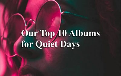 Our Top 10 Albums for Quiet Days